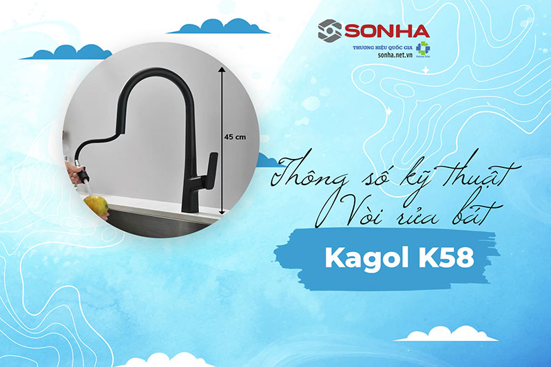 Th&ocirc;ng số kỹ thuật v&ograve;i rửa b&aacute;t Kagol K58