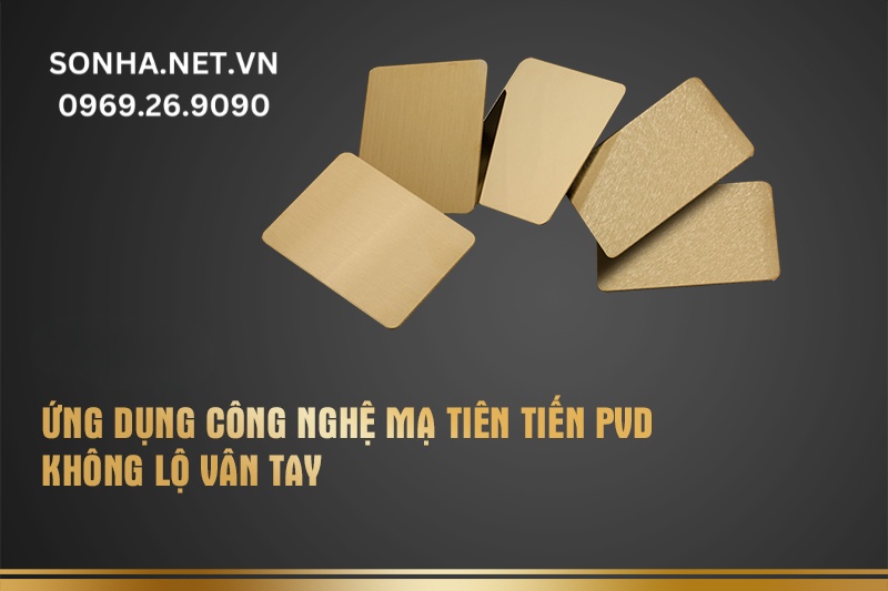 C&ocirc;ng nghệ mạ ti&ecirc;n tiến PVD kh&ocirc;ng lộ v&acirc;n tay