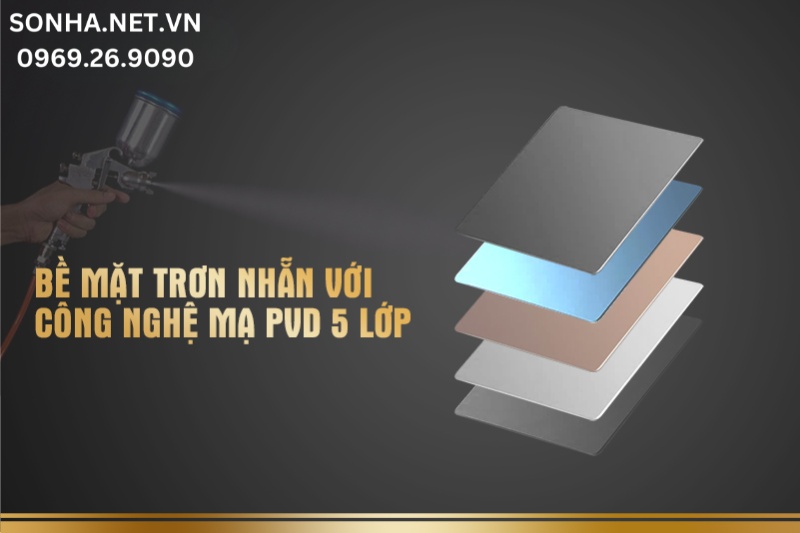 Bề mặt luôn sáng bóng với công nghệ mạ PVD 5 lớp