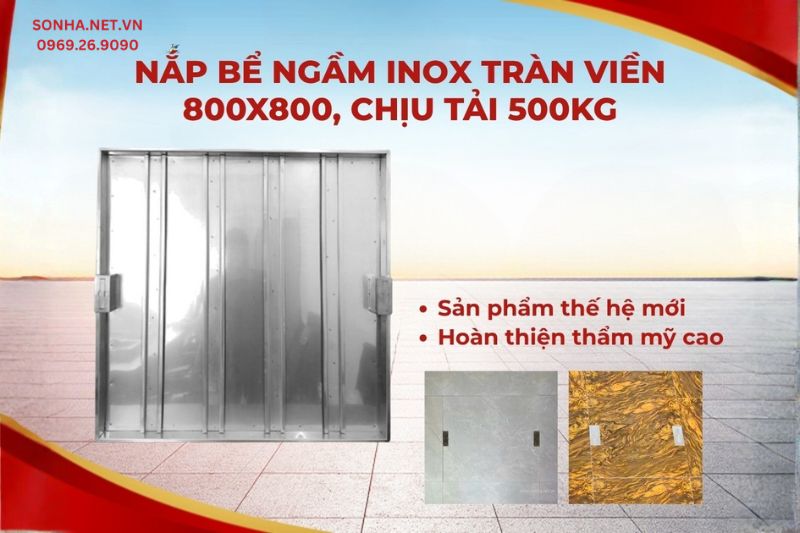 Siêu phẩm nắp bể ngầm inox tràn viền 800x800 chịu tải 500kg