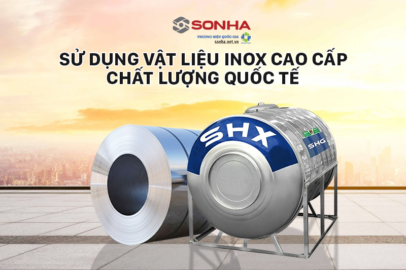 Sử dụng vật liệu inox cao cấp chất lượng quốc tế
