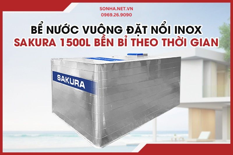 Bể nước vu&ocirc;ng đặt nổi inox Sakura 1500L - Bền bỉ theo thời gian 