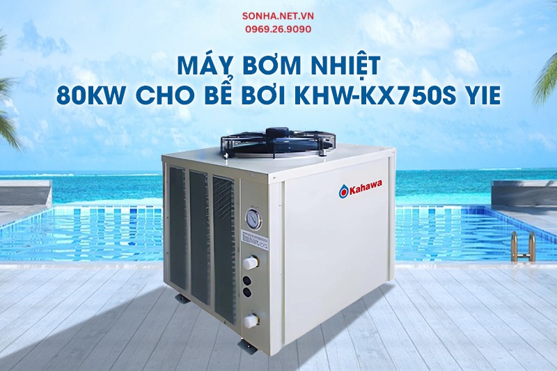 Máy bơm nhiệt Kahawa 80KW cho bể bơi KHW-KX750S YIE