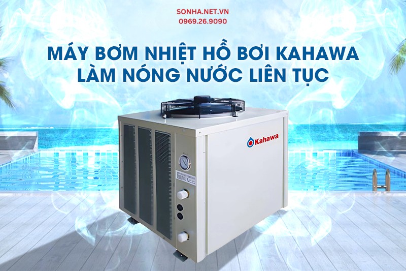 Máy bơm nhiệt hồ bơi Kahawa làm nóng nước liên tục
