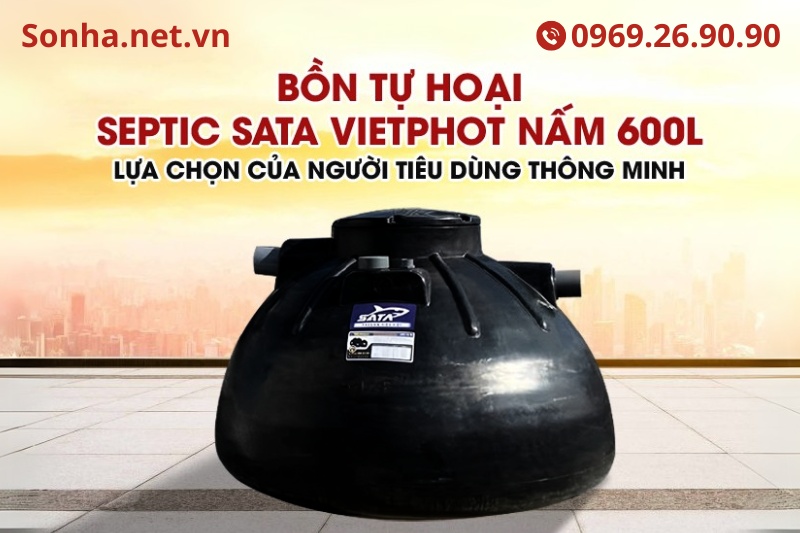Kh&aacute;m ph&aacute; si&ecirc;u phẩm bồn tự hoại septic Sata VietPhot nấm 600L