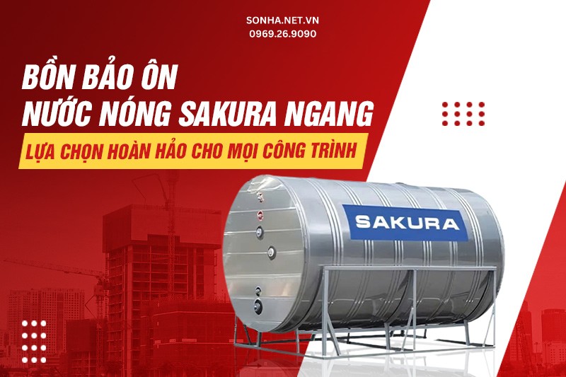 Bồn bảo ôn nước nóng inox Sakura - Lựa chọn hoàn hảo cho mọi công trình