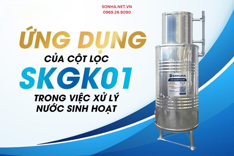Ứng dụng thực tiễn của cột lọc SKGK01 trong việc xử l&yacute; nước sinh hoạt