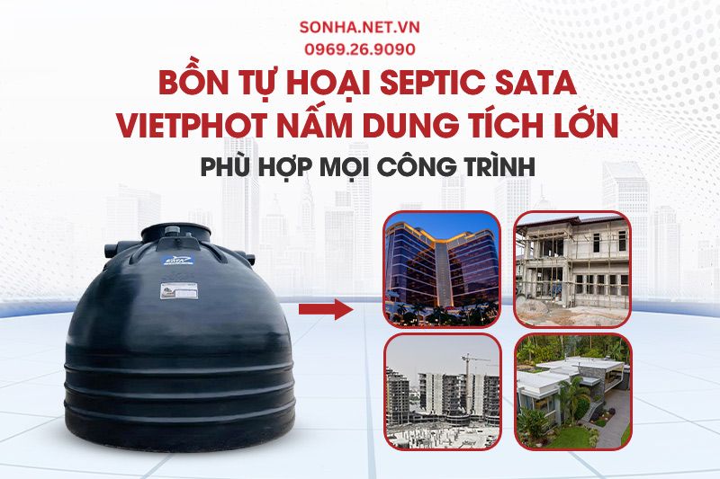 Bồn tự hoại septic SATA với dung tích lớn đáp ứng nhu cầu sử dụng
