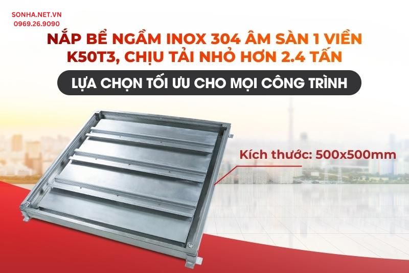 Nắp bể nước ngầm inox &acirc;m s&agrave;n K50T3 chịu tải nhỏ hơn 2.4 tấn