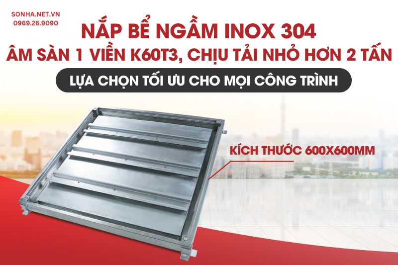 Nắp bể nước ngầm inox âm sàn K60T3 chịu tải nhỏ hơn 2 tấn