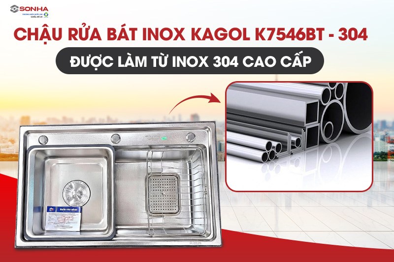 Chậu Kagol K7546BT-304 được l&agrave;m từ inox 304 cao cấp