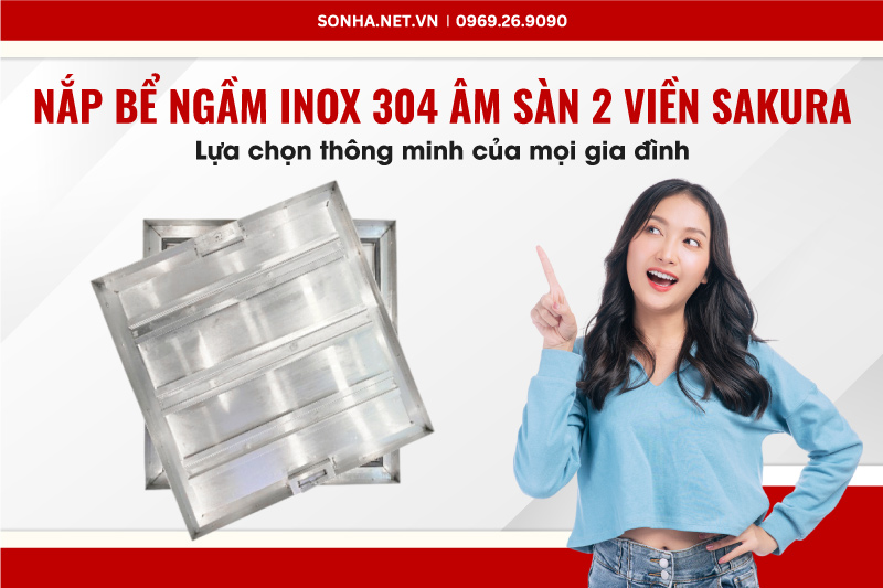 Si&ecirc;u phẩm nắp bể inox ngầm Sakura Sakura S45T1VM chịu tải 1 tấn