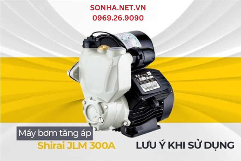 M&aacute;y bơm nước 300W Shirai JLM 300A - Lưu &yacute; khi sử dụng