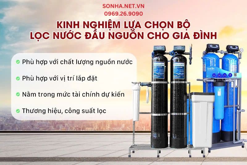 Kinh nghiệm lựa chọn thiết bị lọc đầu nguồn phù hợp với gia đình