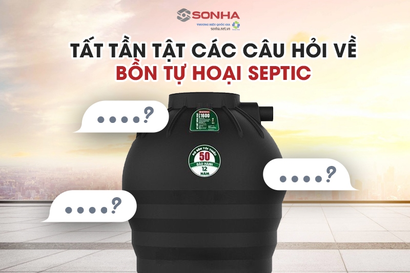 Hỏi đáp chi tiết về bồn tự hoại septic Sơn Hà
