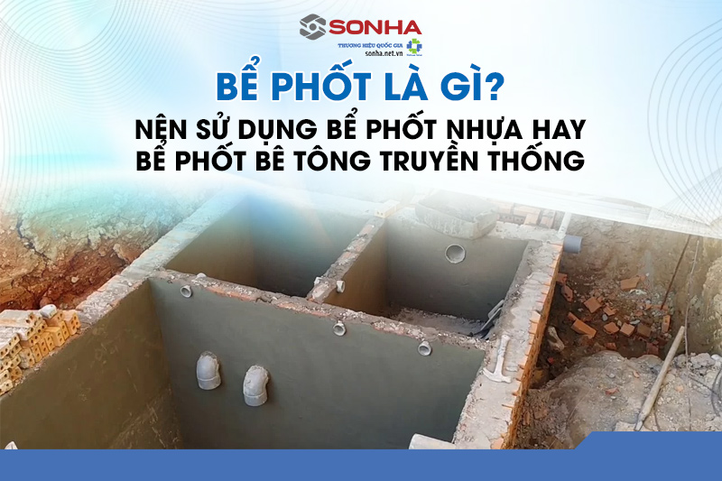 Bể phốt - Bộ phận quan trọng của hệ thống công trình phụ của gia đình
