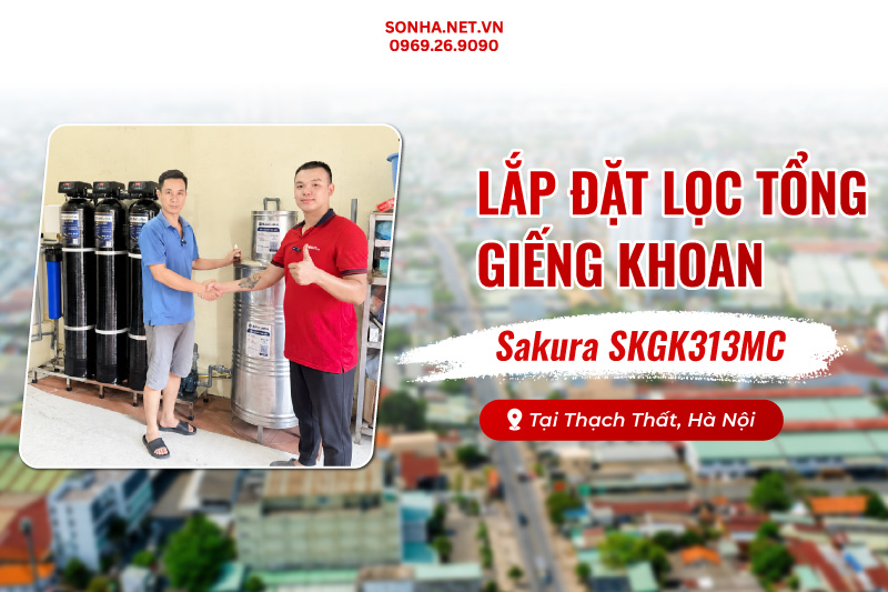Lắp đặt lọc tổng Sakura SKGK313MC xử lý nước 8Kbet123 hỗ trợ 24/7 tại Thạch Thất