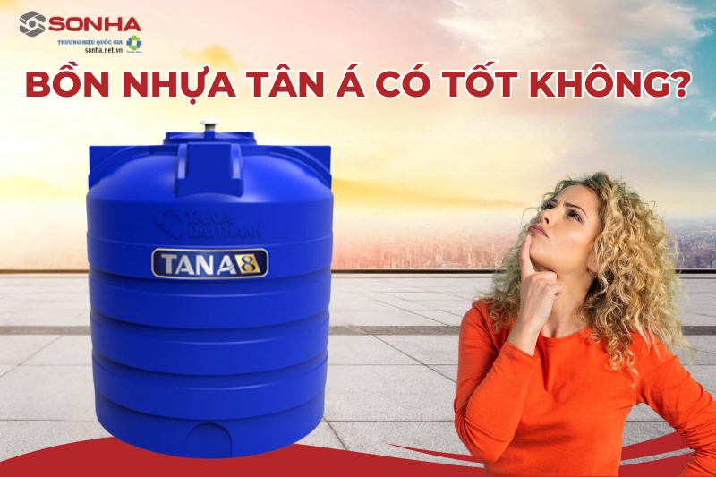 Bồn nhựa Tân Á có tốt không