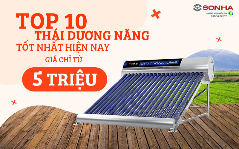Top 10 Thái Dương Năng Tốt Nhất 2026 Giá Chỉ Từ 5 Triệu