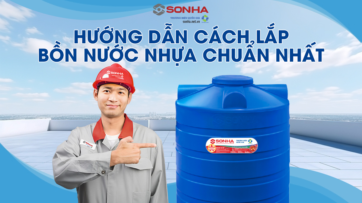 Hướng Dẫn Chi Tiết Cách Lắp Đặt Bồn Nước Nhựa Chuẩn Tại Nhà